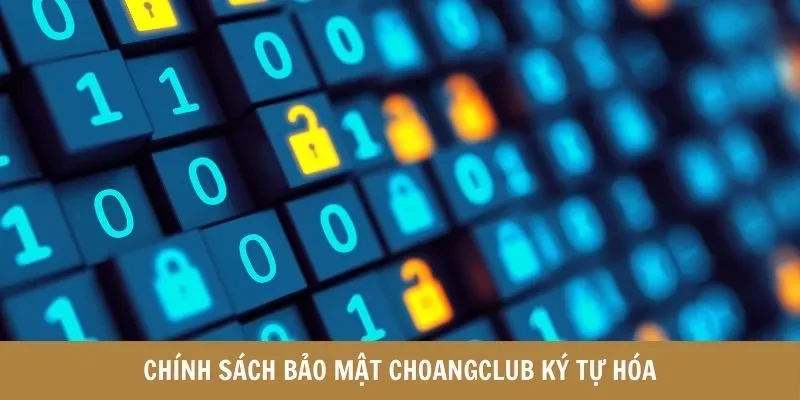 Chính sách bảo mật Choangclub ký tự hóa