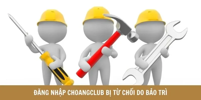 Đăng nhập Choangclub bị từ chối do bảo trì