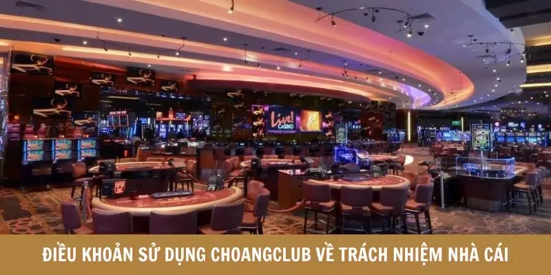Điều khoản sử dụng Choangclub về trách nhiệm nhà cái