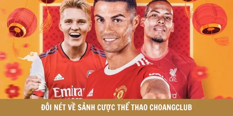 Đôi nét về sảnh cược thể thao Choangclub