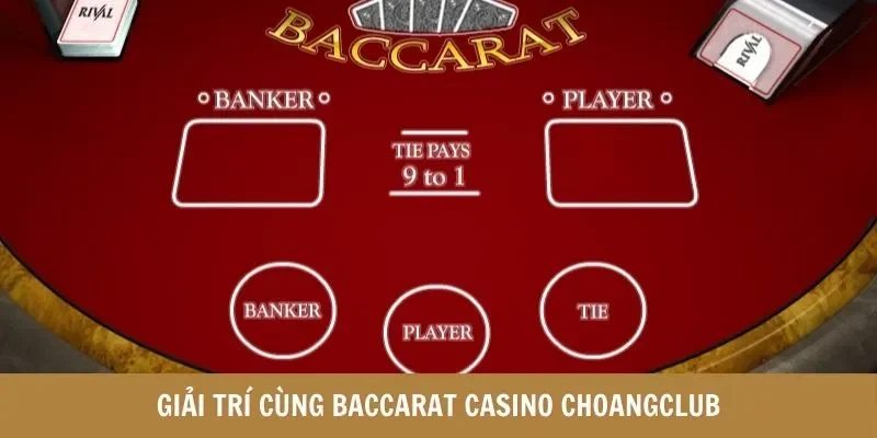 Giải trí cùng Baccarat Casino Choangclub