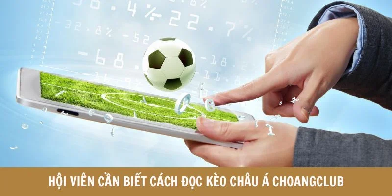 Hội viên cần biết cách đọc kèo châu Á choangclub