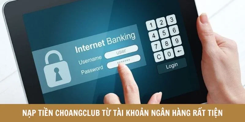 Nạp tiền choangclub từ tài khoản ngân hàng rất tiện