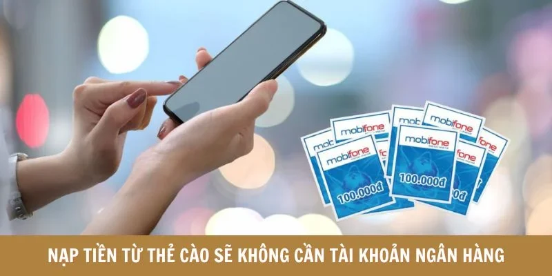 Nạp tiền từ thẻ cào sẽ không cần tài khoản ngân hàng