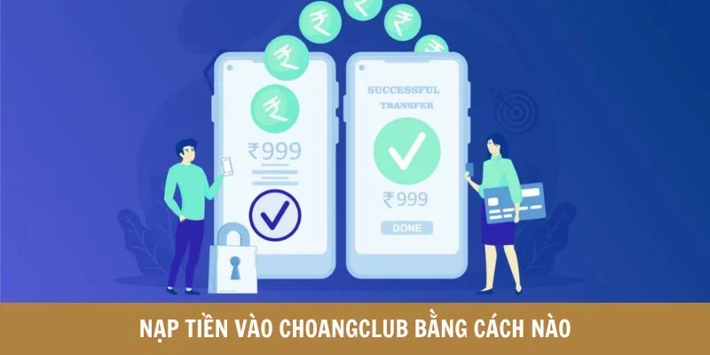 Nạp tiền vào choangclub bằng cách nào