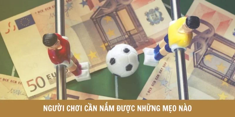Người chơi cần nắm được những mẹo nào