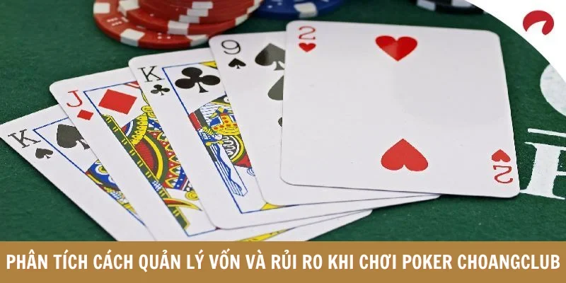 Phân tích cách quản lý vốn và rủi ro khi chơi Poker Choangclub