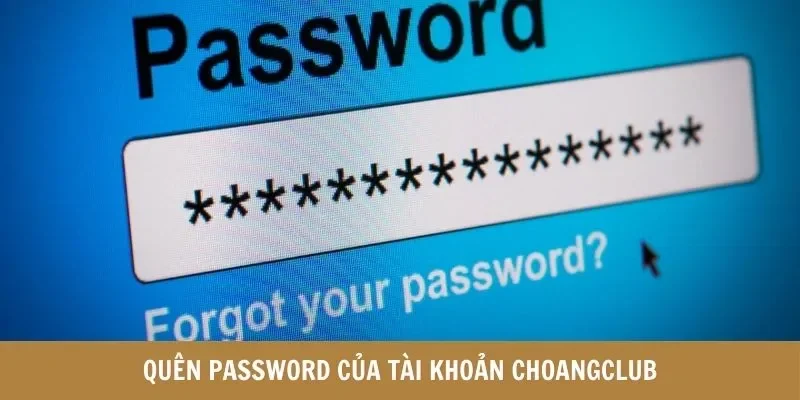 Quên password của tài khoản Choangclub