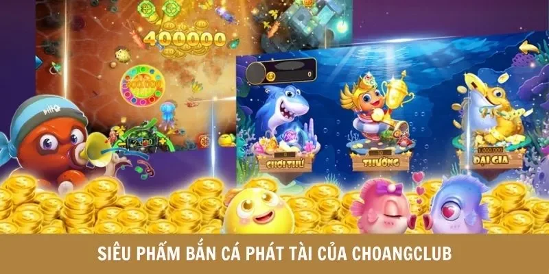 Siêu phẩm Câu cá phát tài của Choangclub
