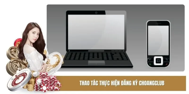 Thao tác thực hiện Đăng ký Choangclub