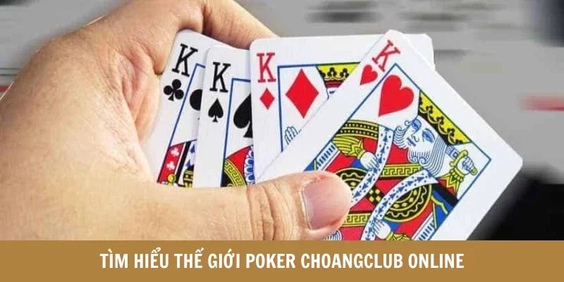 Tìm hiểu thế giới Poker Choangclub online