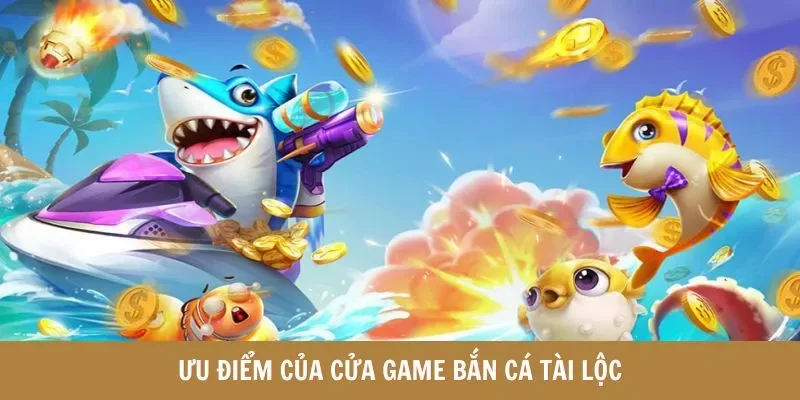 Ưu điểm vượt trội của bộ môn bắn cá hot